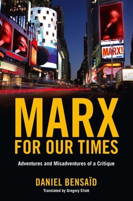 Marx for Our Times: Adventures and Misadventures of a Critique - Daniel Bensaid