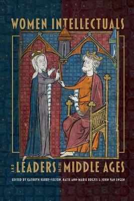 Women Intellectuals and Leaders in the Middle Ages - Kathryn Kerby-fulton