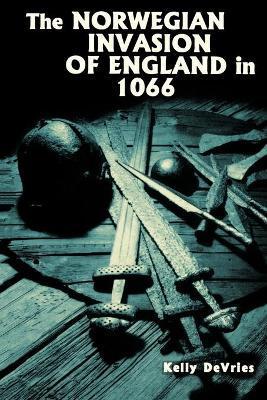 The Norwegian Invasion of England in 1066 - Kelly Devries