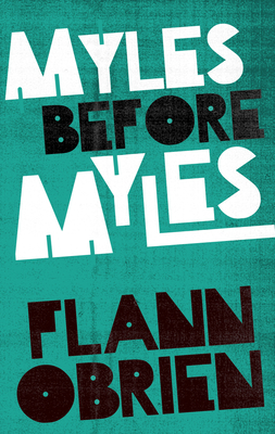 Coperta cărții 'Myles Before Myles - Flann O'brien'