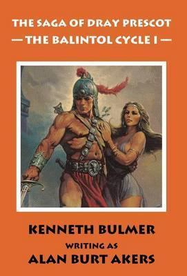 The Balintol Cycle I [The thirteenth Dray Prescot omnibus] - Alan Burt Akers