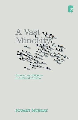 A Vast Minority: Church and Mission in a Plural Culture - Stuart Murray