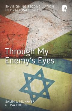 Through My Enemy's Eyes - Salim J. Munayer