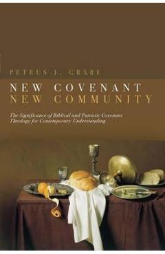 Coperta cărții 'New Covenant, New Community: The Significance of Biblical and Patristic Covenant Theology for Contemporary'