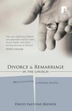 Poza produsului Divorce and Remarriage: Biblical solutions for pastoral realities - David Instone-brewer