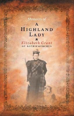 Memoirs of a Highland Lady - Elizabeth Grant