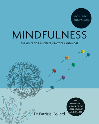 Godsfield Companion: Mindfulness: The Guide to Principles, Practices and More - Patrizia Collard