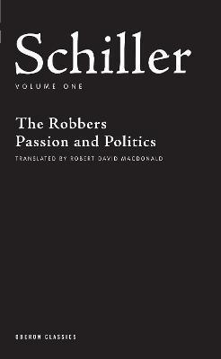 Coperta cărții 'Schiller: Volume One: The Robbers; Passion and Politics - Friedrich Schiller'