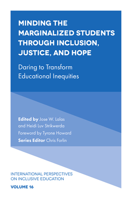 Minding the Marginalized Students Through Inclusion, Justice, and Hope: Daring to Transform Educational Inequities - Jose W. Lalas