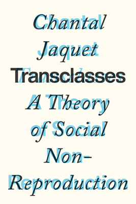 Transclasses: A Theory of Social Non-Reproduction - Chantal Jaquet