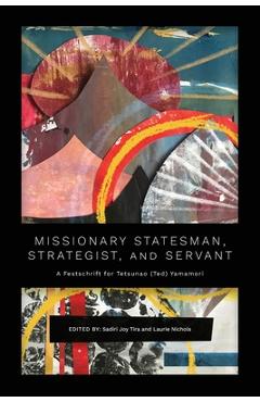 Coperta cărții 'Missionary Statesman, Strategist, and Servant: A Festschrift for Tetsunao (Ted) Yamamori - Sadiri Joy Tira'