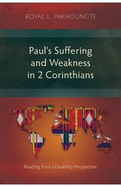 Coperta cărții 'Paul's Suffering and Weakness in 2 Corinthians: Reading from a Disability Perspective - Royal L. Pakhoungte'