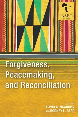 Forgiveness, Peacemaking, and Reconciliation - David K. Ngaruiya