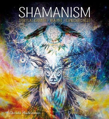 Shamanism: Spiritual Growth, Healing, Consciousness - Christa Mackinnon