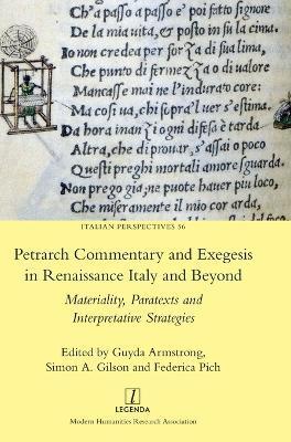 Petrarch Commentary and Exegesis in Renaissance Italy and Beyond: Materiality, Paratexts and Interpretative Strategies - Guyda Armstrong