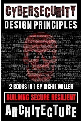 Coperta cărții 'Cybersecurity Design Principles: Building Secure Resilient Architecture - Richie Miller'