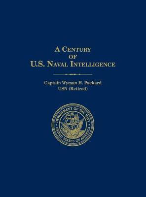 A Century of U.S. Naval Intelligence - Wyman H. Packard