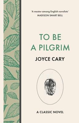To Be a Pilgrim - Joyce Cary