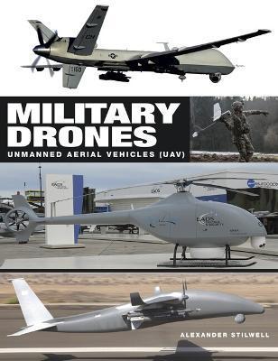 Military Drones: Unmanned Aerial Vehicles (Uavs) - Alexander Stilwell