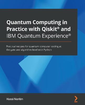 Coperta cărții 'Quantum Computing in Practice with Qiskit(R) and IBM Quantum Experience(R): Practical recipes for quantum computer'