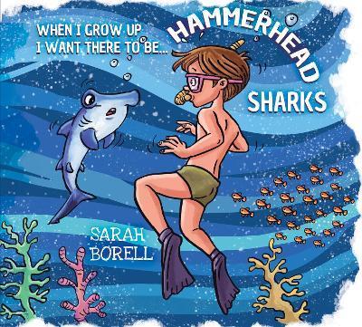 When I grow up I want there to be... Hammerhead Sharks - Sarah Borell