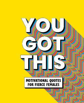 You Got This: Motivational Quotes for Fierce Females - Life Oh!
