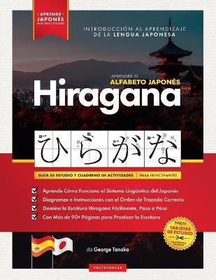 Aprender el Alfabeto Japonés - Hiragana, para Principiantes: Guía de Estudio Fácil, Paso a Paso, y Libro de Práctica de Escritura. Aprende Japonés y C - George Tanaka