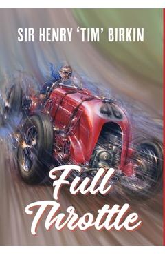Coperta cărții 'Full Throttle - Henry Birkin'