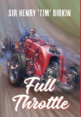 Full Throttle - Henry Birkin