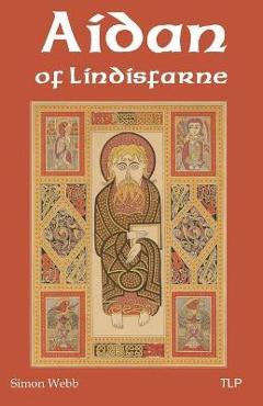 Coperta cărții 'Aidan of Lindisfarne - Simon Webb'