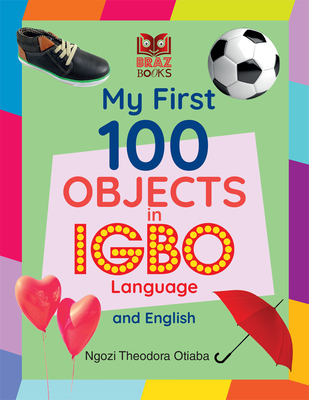 My First 100 Objects in Igbo and English - Ngozi Theodora Otiaba