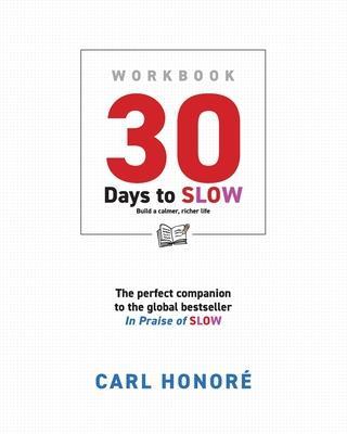 30 Days To Slow: Build a Calmer, Richer Life - Carl Honoré