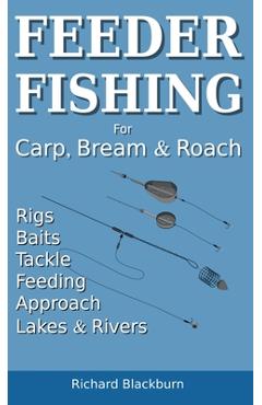 Feeder Fishing for Carp Bream and Roach - Richard Blackburn
