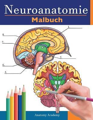 Neuroanatomie Malbuch: Detailliertes Malbuch zum Selbsttest des menschlichen Gehirns für die Neurowissenschaften Perfektes Geschenk für Mediz - Anatomy Academy