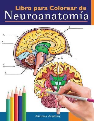 Libro para colorear de neuroanatomía: Libro para colorear detalladísimo de cerebro humano para autoevaluación en la neurociencia Un regalo perfecto pa - Anatomy Academy