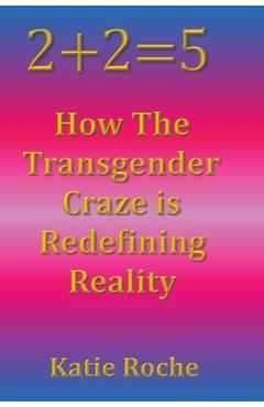 Coperta cărții '2+2=5: How the Transgender Craze is Redefining Reality - Katie Roche'