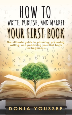 Coperta cărții 'How to Write, Publish, and Market Your First Book - Donia Youssef'