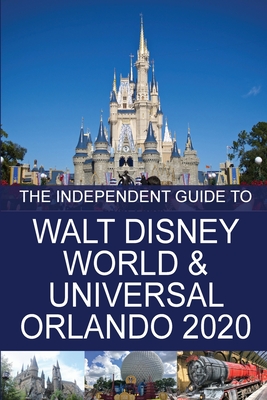 The Independent Guide to Walt Disney World and Universal Orlando 2020 - G. Costa