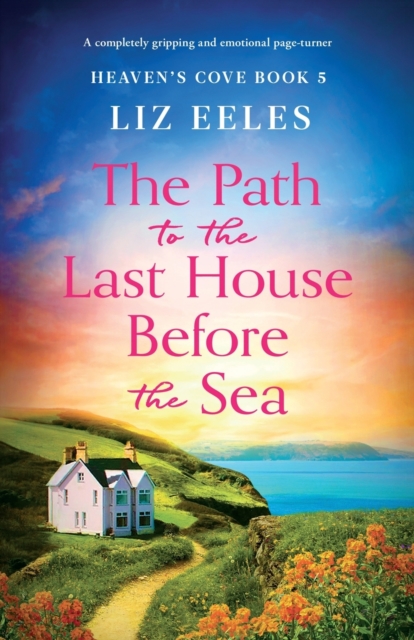 The Path to the Last House Before the Sea: A completely gripping and emotional page-turner - Liz Eeles