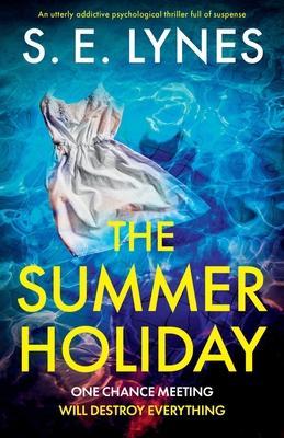 The Summer Holiday: An utterly addictive psychological thriller full of suspense - S. E. Lynes