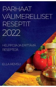 Coperta cărții 'Parhaat Välimerelliset Reseptit 2022: Helppoja Ja Erittäviä Reseptejä - Ella Remsu'