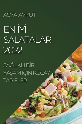 En İyİ Salatalar 2022: SaĞlikli Bİr YaŞam İçİn Kolay Tarİfler - Asya Aykut