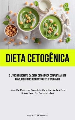 Coperta cărții 'Dieta Cetogênica: O livro de receitas da dieta cetogênica completamente novo, incluindo receitas fáceis e saudáveis'