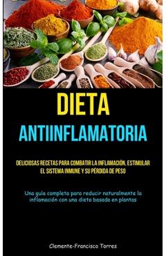 Coperta cărții 'Dieta Antiinflamatoria: Deliciosas recetas para combatir la inflamación, estimular el sistema inmune y su pérdida de'