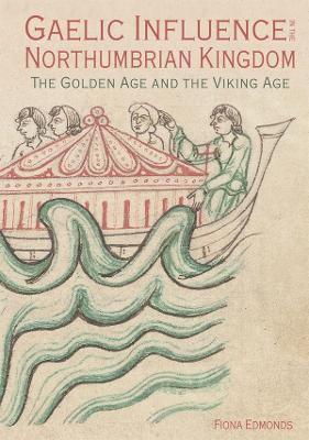 Gaelic Influence in the Northumbrian Kingdom: The Golden Age and the Viking Age - Fiona Edmonds