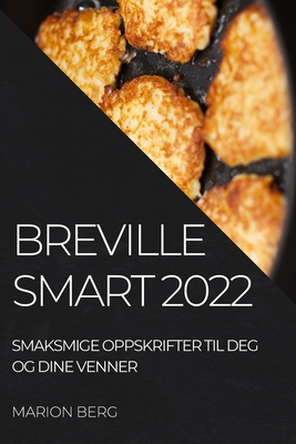 Breville Smart 2022: Smaksmige Oppskrifter Til Deg Og Dine Venner - Marion Berg