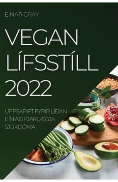 Coperta cărții 'Vegan Lífsstíll 2022: Uppskrift Fyrir Líðan þÍn Að FjarlÆgja Sjúkdóma - Einar Gray'