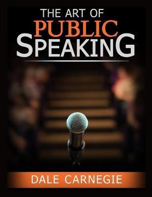 The Art of Public Speaking: The Best Way to Become Confident - Dale Carnegie