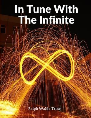 In Tune With The Infinite: Fullness Of Peace, Power, And Plenty - Ralph Waldo Trine