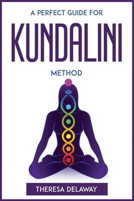 A Perfect Guide for Kundalini Method - Theresa Delaway